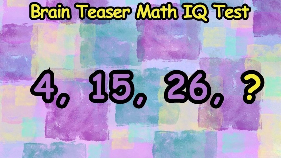 Brain Teaser Math IQ Test: Can you Find the Next Number 4, 15, 26, ?