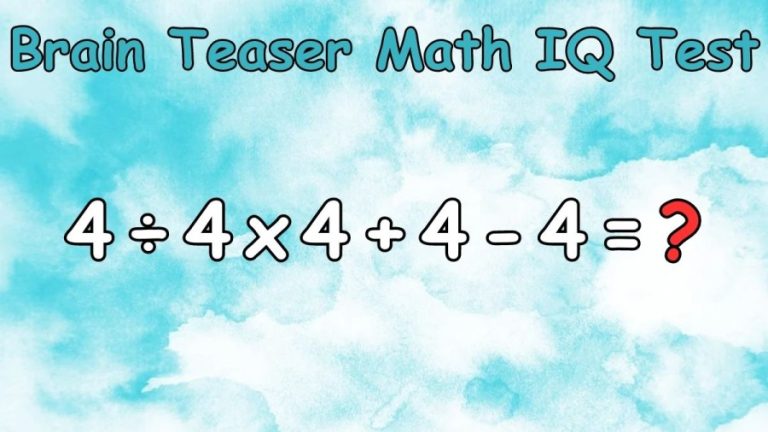 Brain Teaser Math IQ Test: Solve 4÷4×4+4-4