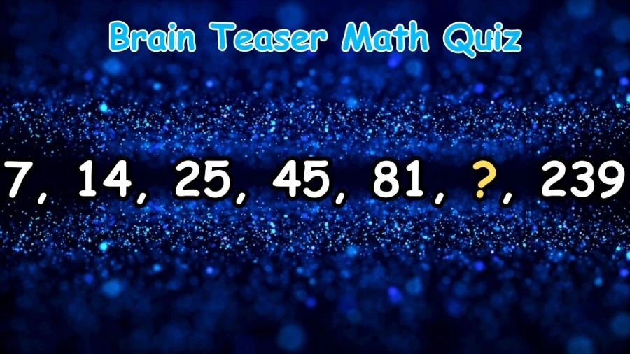 Brain Teaser Math Quiz: Can You Find the Missing Number and Complete this Series?