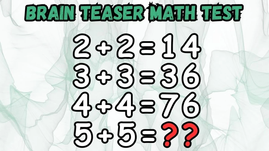 Brain Teaser Math Test: 2+2=14, 3+36, 4+4=76, 5+5=? Math Puzzle