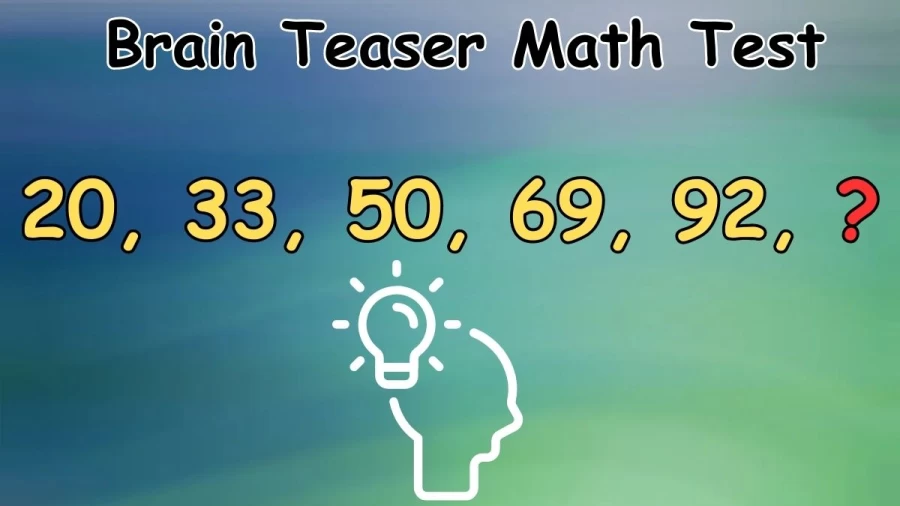 Brain Teaser Math Test: Complete the Number Series 20, 33, 50, 69, 92, ?