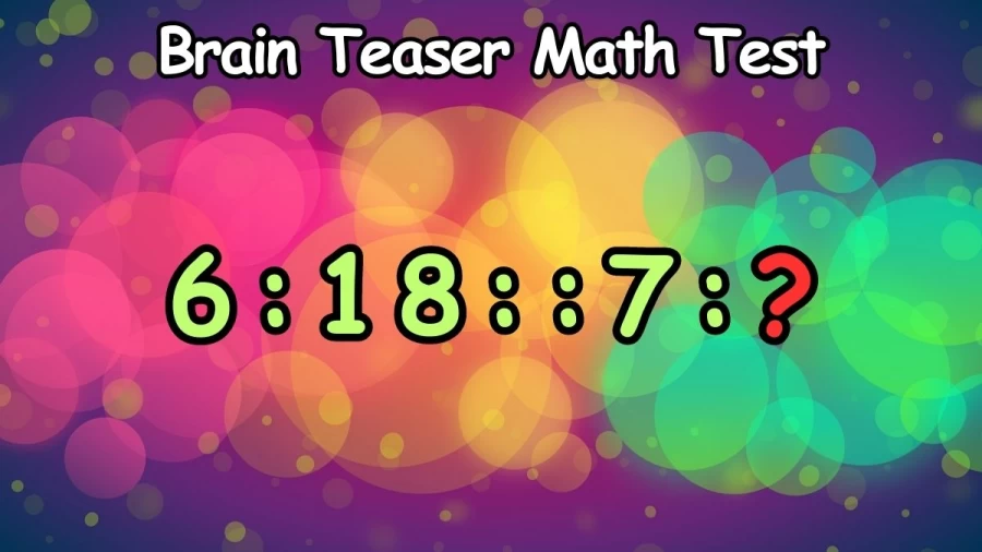 Brain Teaser Math Test: What Comes Next 6:18::7:?