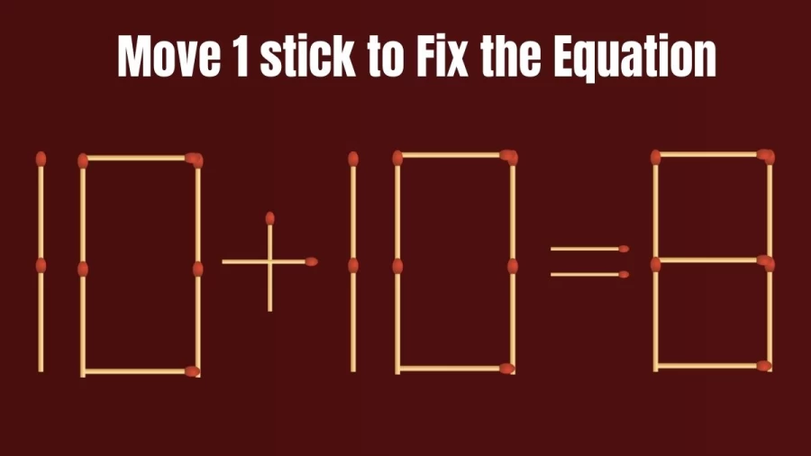 Brain Teaser: Move Only 1 Matchstick to Fix the Equation 10+10=8