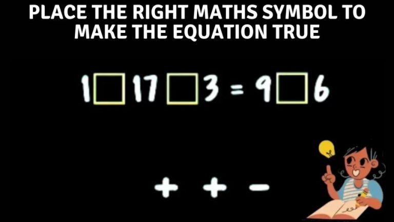 Brain Teaser: Place the Right Maths Symbol to make the Equation True