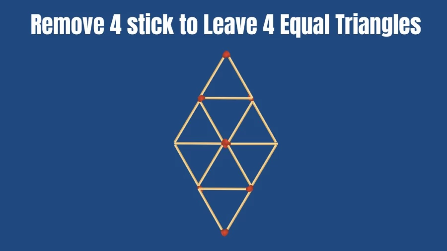 Brain Teaser: Remove 4 Matches to Leave 4 Equal Triangles
