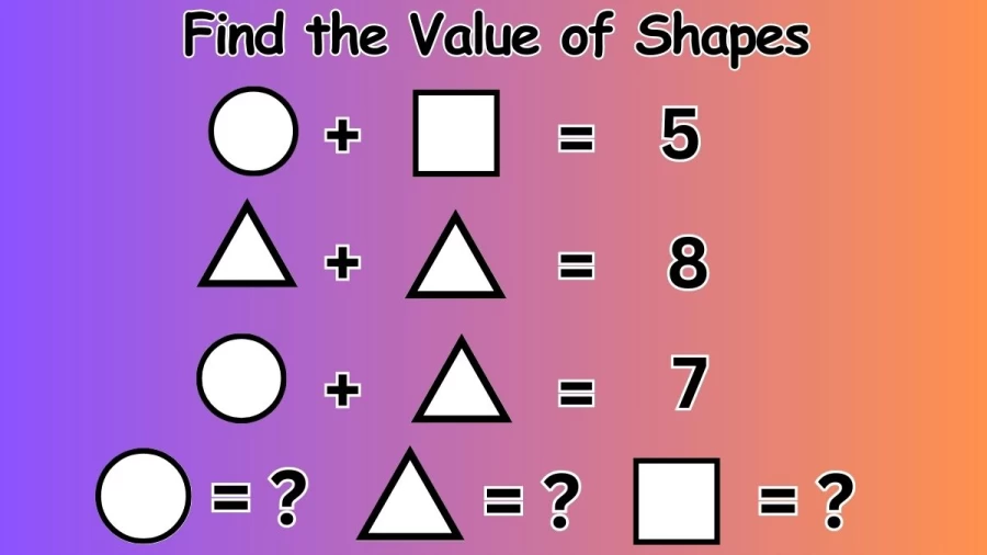 Brain Teaser: Solve and Find the Value of Shapes
