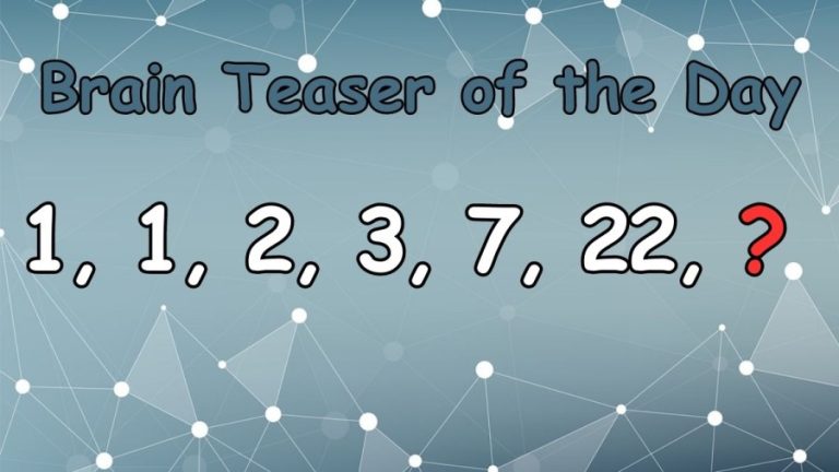 Brain Teaser of the Day: 1, 1, 2, 3, 7, 22, ? Find the Missing Term