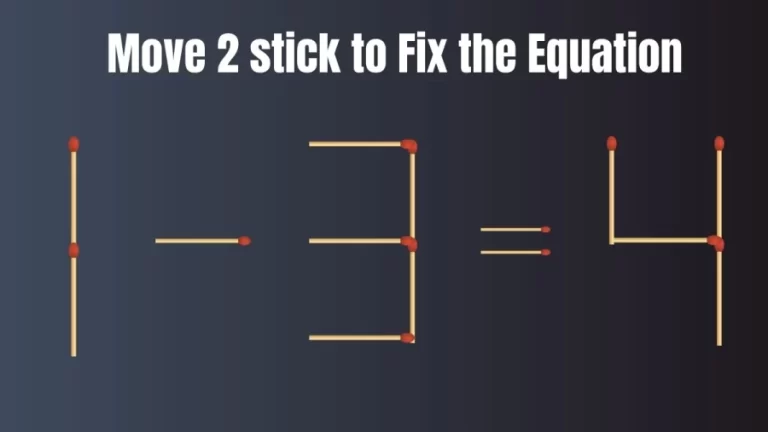 Brain Test: 1-3=4 Move 2 Matchsticks To Fix The Equation | Matchstick Puzzle