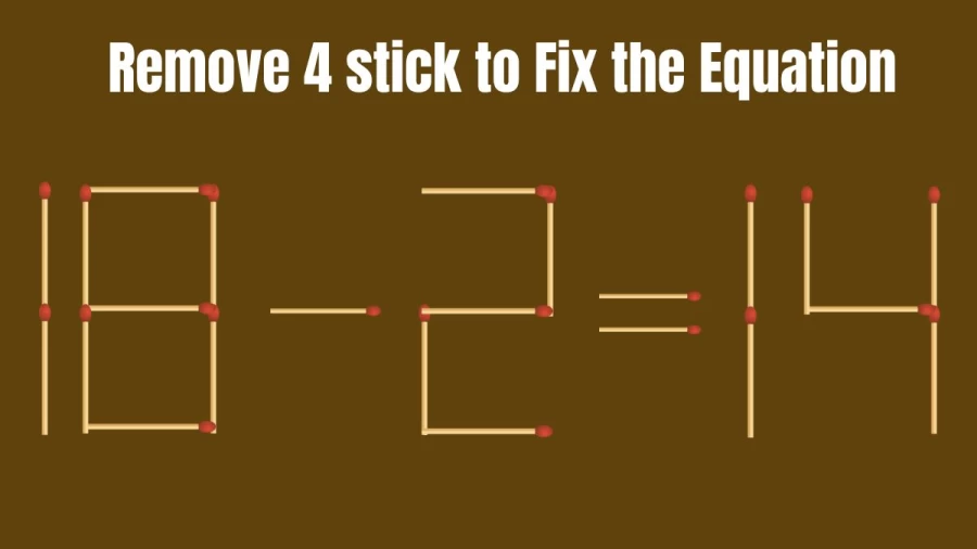 Brain Test: 18-2=14 Remove 4 Matchsticks To Fix The Equation