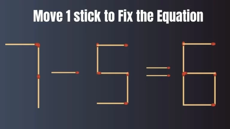 Brain Test: 7-5=6 Move 1 Matchstick To Fix The Equation | Matchstick Puzzle