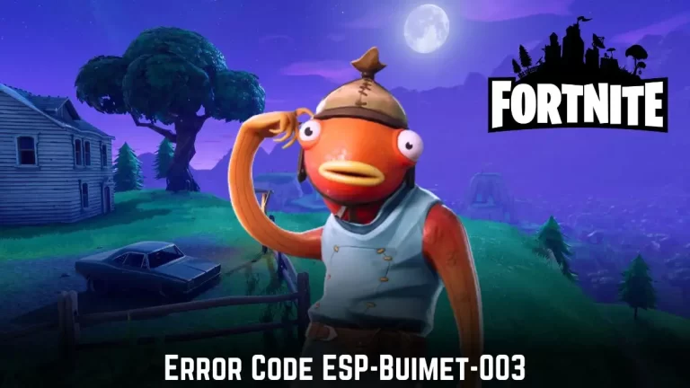 Fortnite Error Code ESP-BUIMET-003, How to Fix Fortnite Error Code ESP-BUIMET-003?