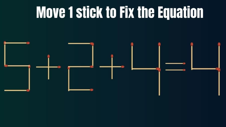 Matchstick Brain Teaser: 5+2+4=4 Fix The Equation By Moving 1 Stick