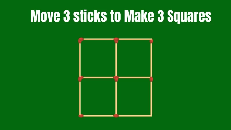 Matchstick Brain Teaser Test: Move 3 Sticks and Make 3 Squares in 30 Seconds