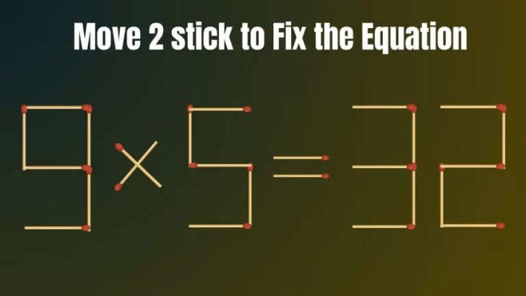 Matchstick Brain Test: Fix the Equation 9×5=32 By Moving 2 Sticks