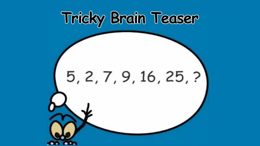 Tricky Brain Teaser - Complete the Series 5, 2, 7, 9, 16, 25, ?