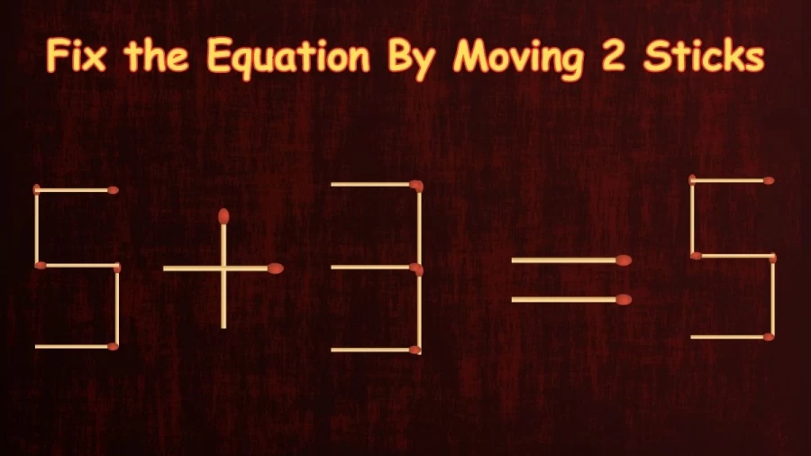 Tricky Brain Teaser Matchstick Puzzle: Fix the Equation 5+3=5 By Moving 2 Sticks