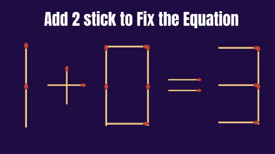 Viral Brain Teaser: 1+0=3 Add 2 Sticks and make the Equation Right