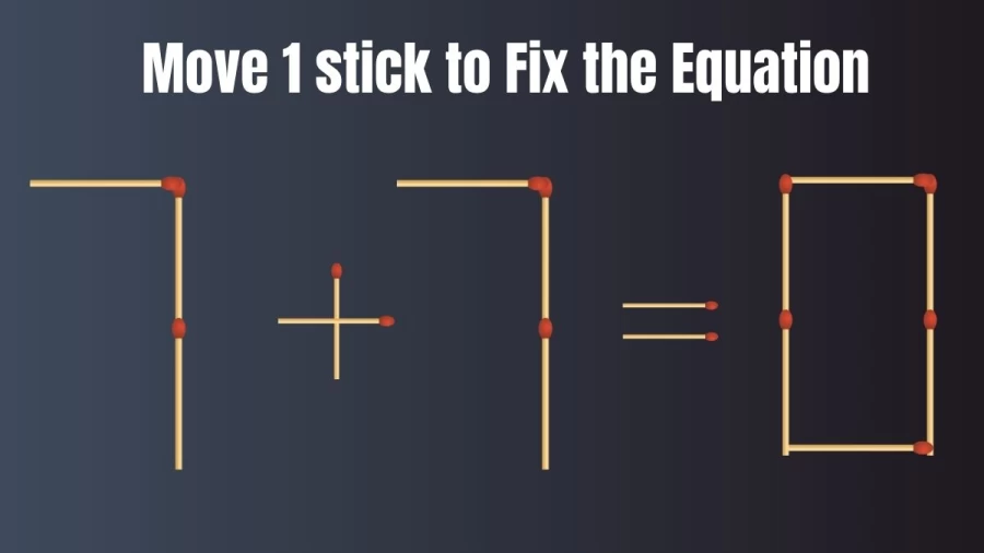 Viral Matchstick Brain Teaser: 7+7=0 Move 1 Stick and make the Equation Right