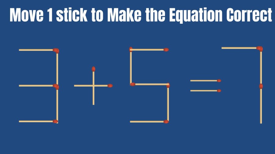 Viral Matchstick Puzzle: 3+5=7 Move 1 Stick and Fix this Equation II Brain Teaser