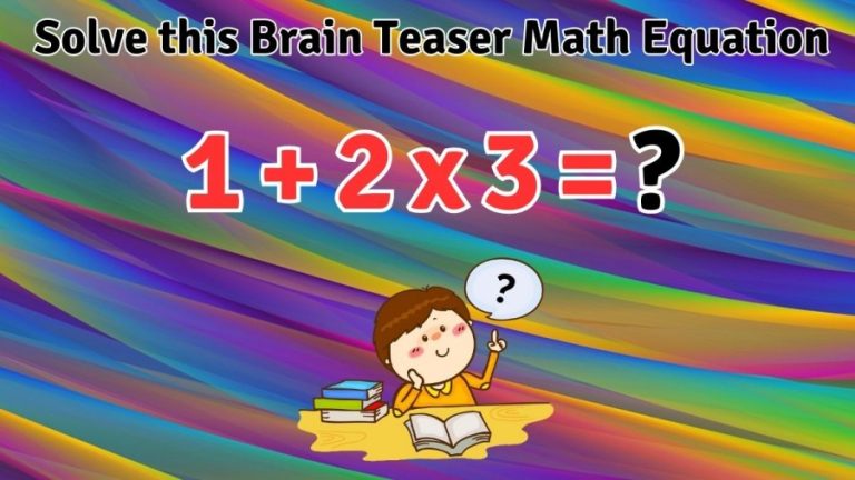 You have only 5 Seconds to solve Solve this Brain Teaser Math Equation 1+2×3