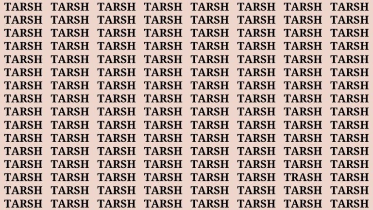 Brain Teaser: If you have Hawk Eyes Find the Word Trash among Tarsh in 15 Secs