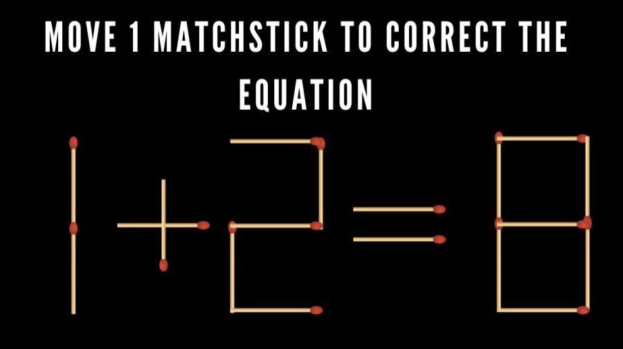 Brain Teaser Matchstick Puzzle: Move 1 Matchstick To Correct The Equation 1+2=8