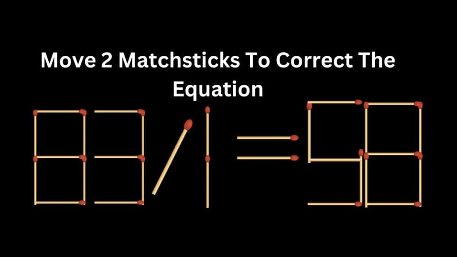 Brain Teaser Matchstick Puzzle: Move 2 Matchsticks To Correct The Equation 83/1=58