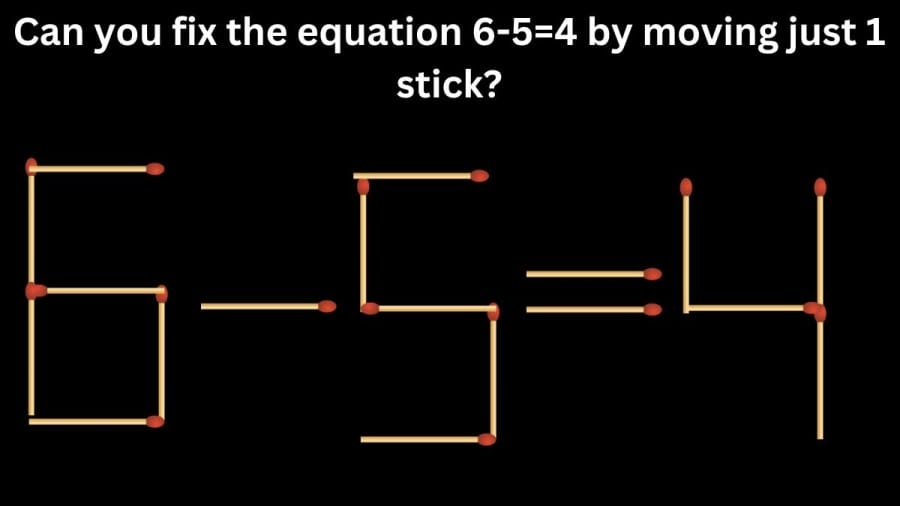 Brain Teaser Matchstick Puzzle: How can you fix the equation 6-5=4 by moving just 1 stick?