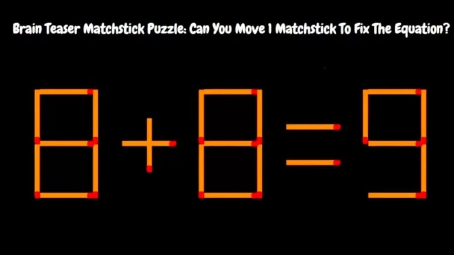 Brain Teaser: Can You Move 1 Matchstick To Fix The Equation I Matchstick Puzzle