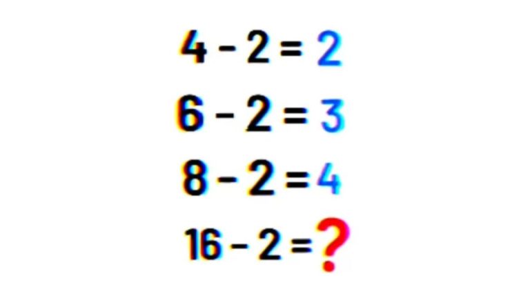 89% Will Fail In This Brain Teaser - 4-2=2, 6-2=3, 8-2=4, 16-2=?