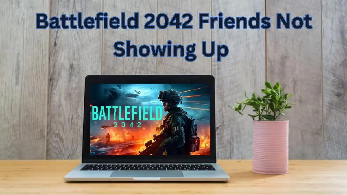 Battlefield 2042 Friends Not Showing Up, How to Fix Battlefield 2042 Friends Not Showing Up