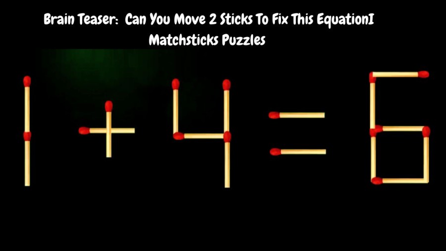 Brain Teaser: 1+4=6 Can You Move 2 Sticks To Fix This EquationI Matchsticks Puzzles