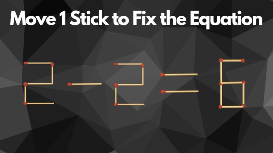 Brain Teaser: 2-2=6 Move 1 Stick to Fix the Equation in 15 Secs