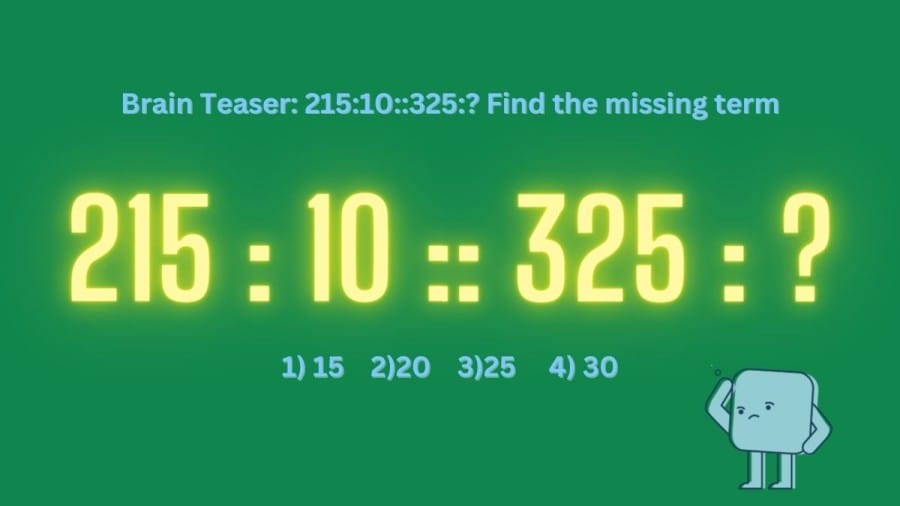 Brain Teaser: 215:10::325:? Find the missing term
