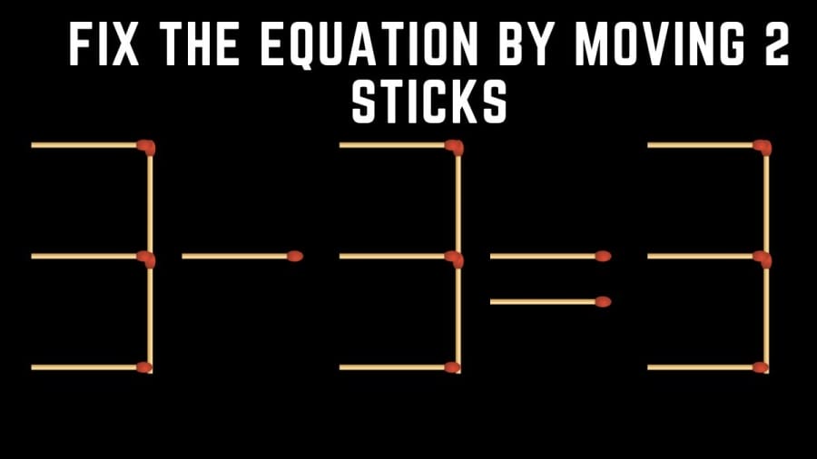 Brain Teaser: 3-3=3 Fix the Equation by Moving 2 Sticks