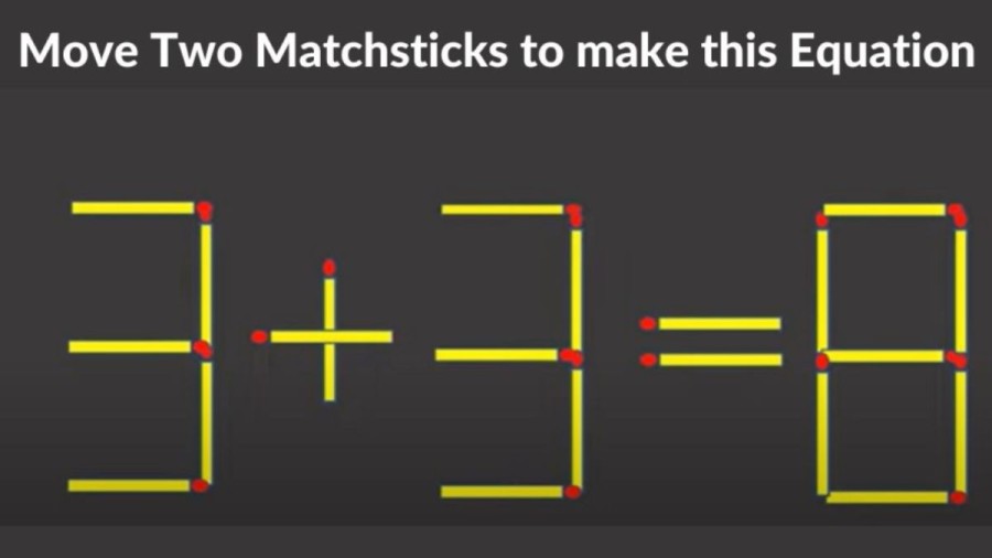 Brain Teaser: 3+3=8 Move 2 Matchsticks To Make This Equation Right