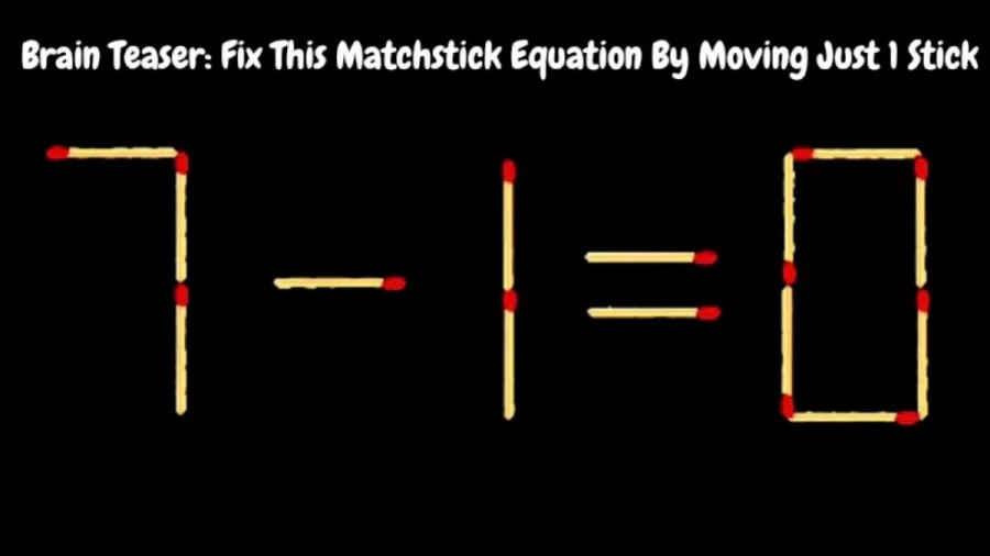 Brain Teaser: 7-1=0 Fix This Matchstick Equation By Moving Just 1 Stick