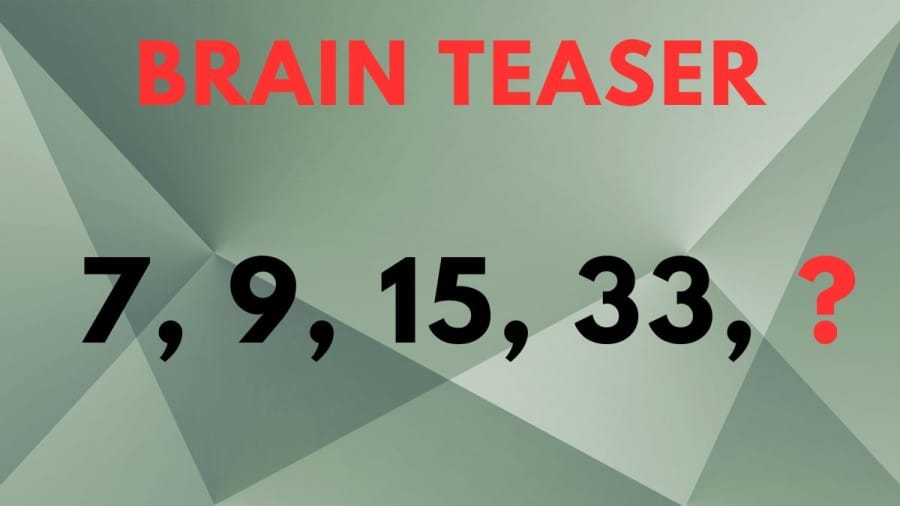 Brain Teaser: 7, 9, 15, 33, ? What comes next?