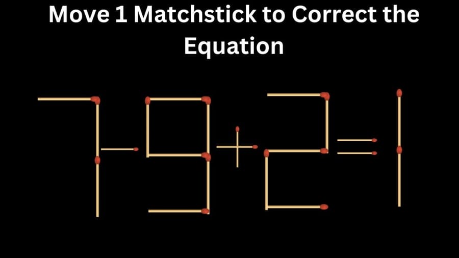 Brain Teaser: 7-9+2=1 Move 1 Matchstick to Correct the Equation