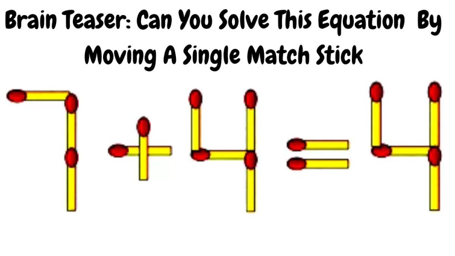 Brain Teaser: 7+4=4 Move 1 Matchstick to Correct This Equation