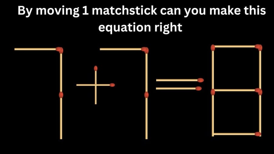 Brain Teaser: 7+7=8 By moving 1 matchstick can you make this equation right