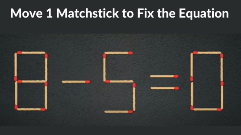 Brain Teaser: 8-5=0 Move 1 Matchstick to fix the equation