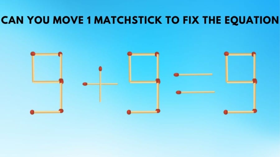 Brain Teaser - Can You Move 1 Matchstick to Fix the Equation