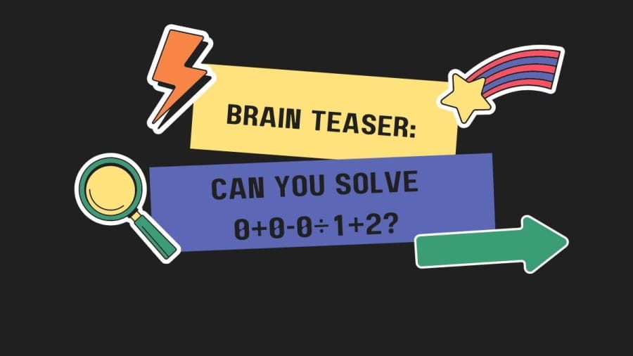 Brain Teaser: Can you solve 0+0-0÷1+2?