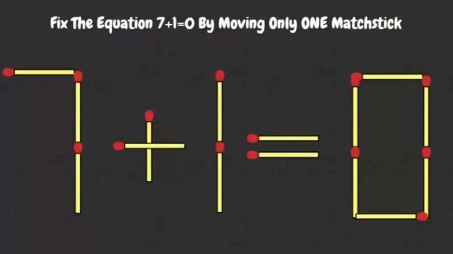Brain Teaser Challenge: Fix The Equation 7+1=0 By Moving Only ONE Matchstick