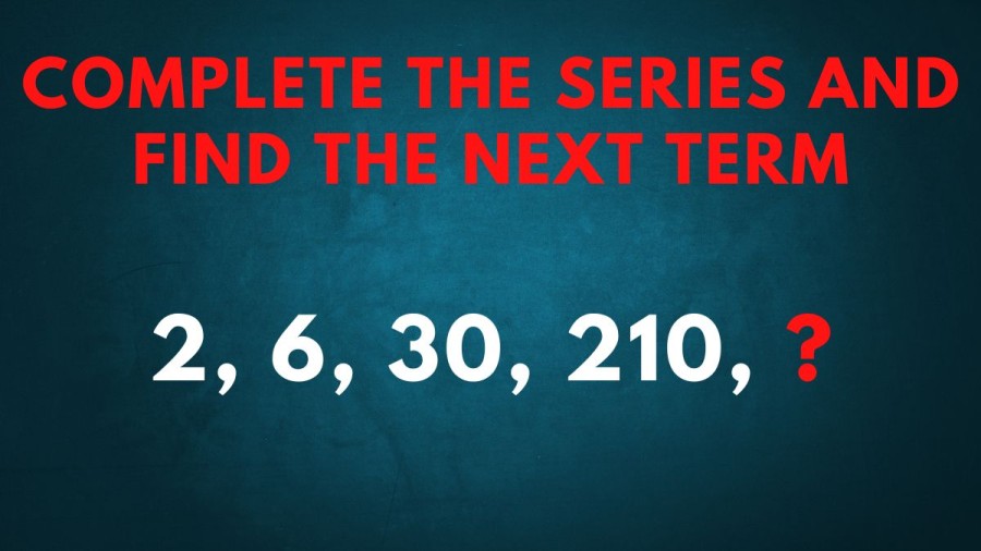 Brain Teaser: Complete The Series And Find The Next Term In 2, 6, 30, 210, ?