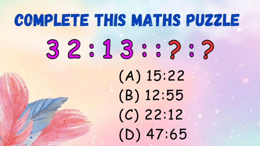 Brain Teaser: Complete this Maths Puzzle 32:13::?:?
