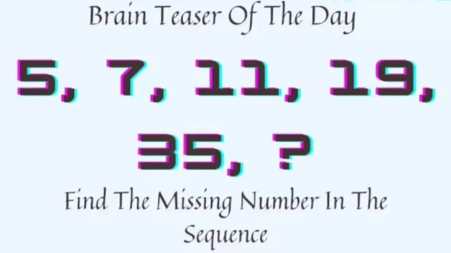 Brain Teaser: Find The Missing Number In The Sequence 5, 7, 11, 19, 35, ?