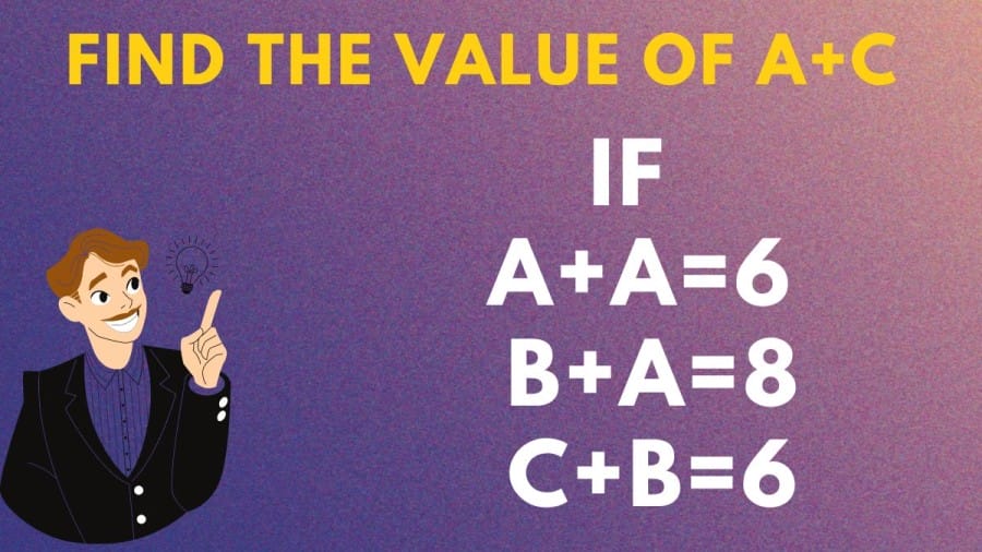 Brain Teaser: Find The Value Of A+C If A+A=6, B+A=8, C+B=6