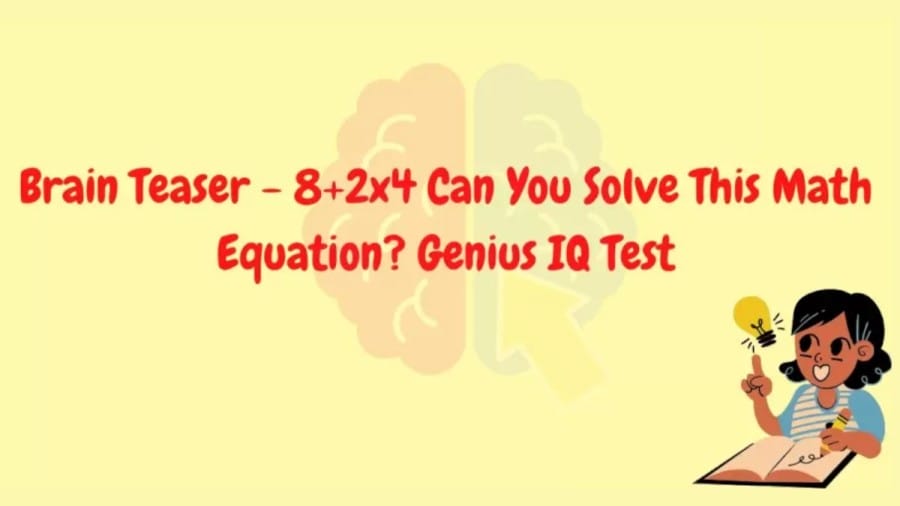 Brain Teaser Genius IQ Test: Equate 8+2x4